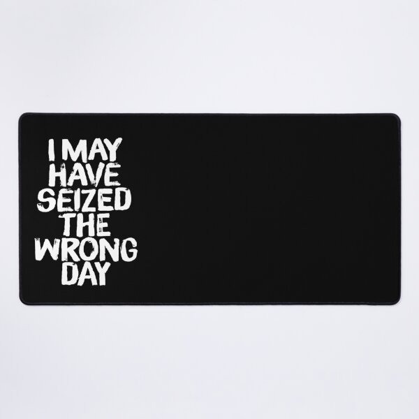 Item preview, I may have seized the wrong day. v.4 designed and sold by x1brett.