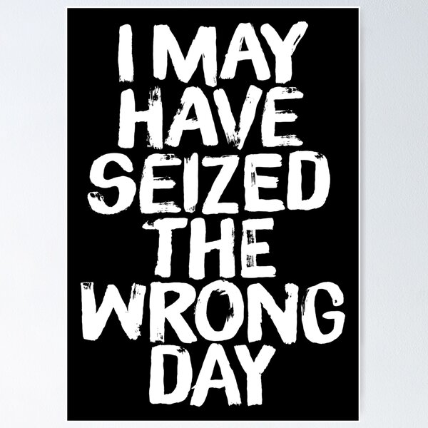 Item preview, I may have seized the wrong day. v.4 designed and sold by x1brett.
