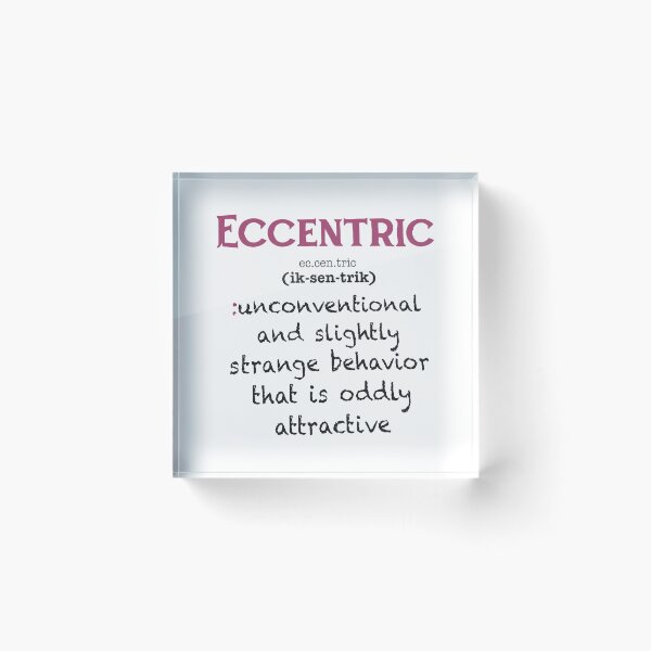 Item preview, Eccentric - Unconventional And Slightly Strange Behavior That Is Oddly Attractive designed and sold by ismaelgeme.