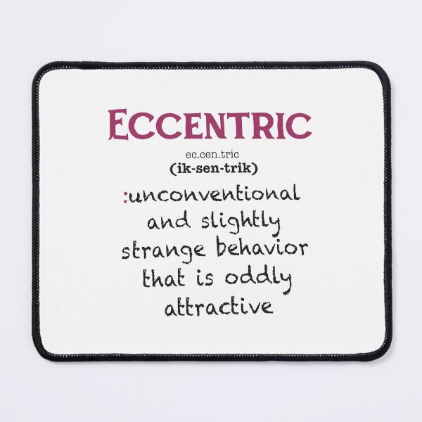 Item preview, Eccentric - Unconventional And Slightly Strange Behavior That Is Oddly Attractive designed and sold by ismaelgeme.