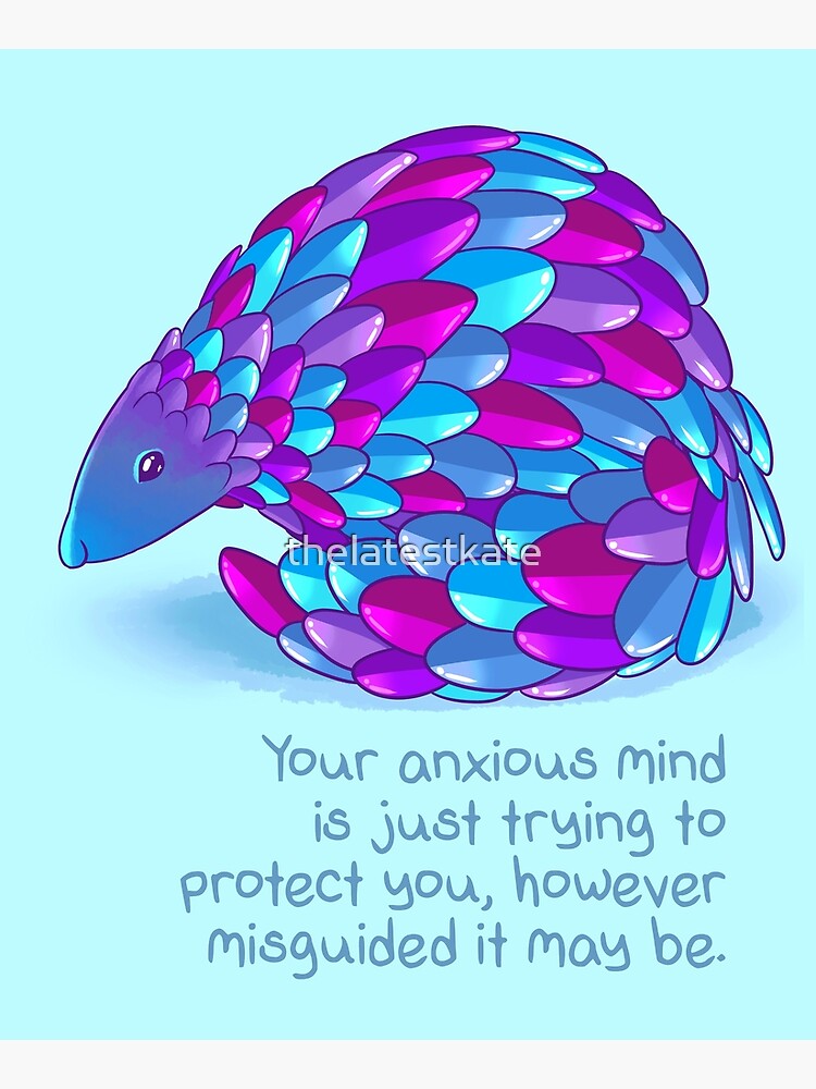 "Your Anxiety is Just Trying to Protect You" Pangolin by thelatestkate