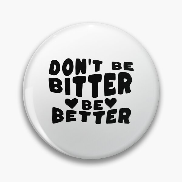 Item preview, Don't Be Bitter Be Better designed and sold by ismaelgeme.
