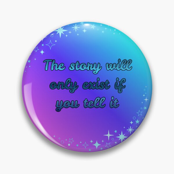 Item preview, The Story Will Only Exist If You Tell It designed and sold by Flufflestuff.