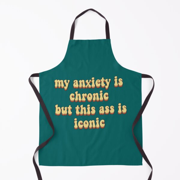 Item preview, my anxiety is chronic but this ass is iconic designed and sold by BluetApparelCA.