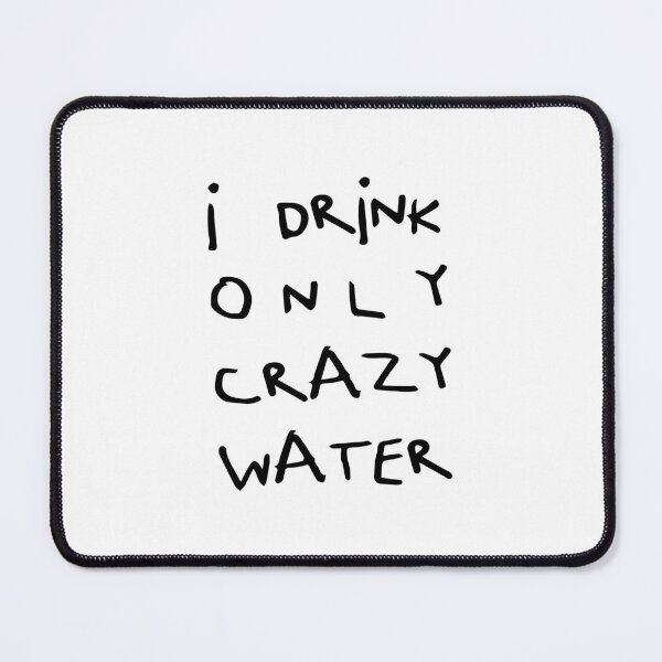 Item preview, I Drink Only Crazy Water, Unique designed and sold by villacreativa.