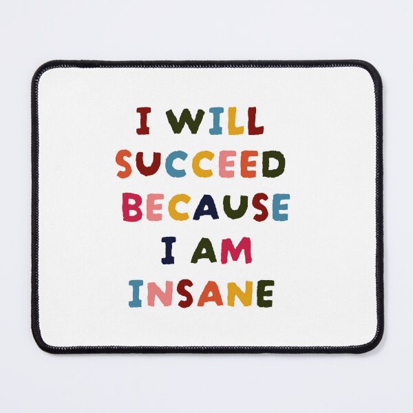 Item preview, I will succeed because I am insane - Funny motivational quote designed and sold by Atelier 44.
