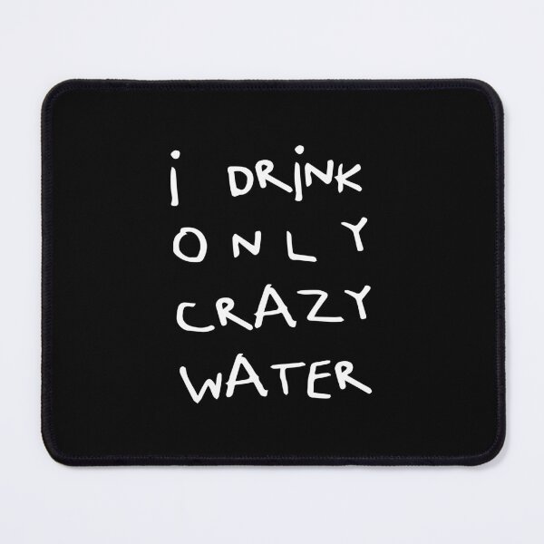 Item preview, I Drink Only Crazy Water, Unique designed and sold by villacreativa.