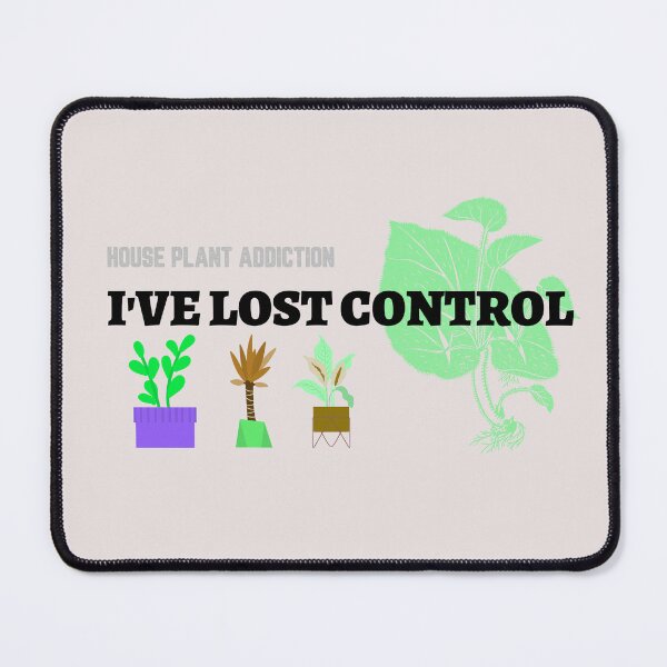 Item preview, House Plant Addiction I've Lost Control designed and sold by JJShirtz.