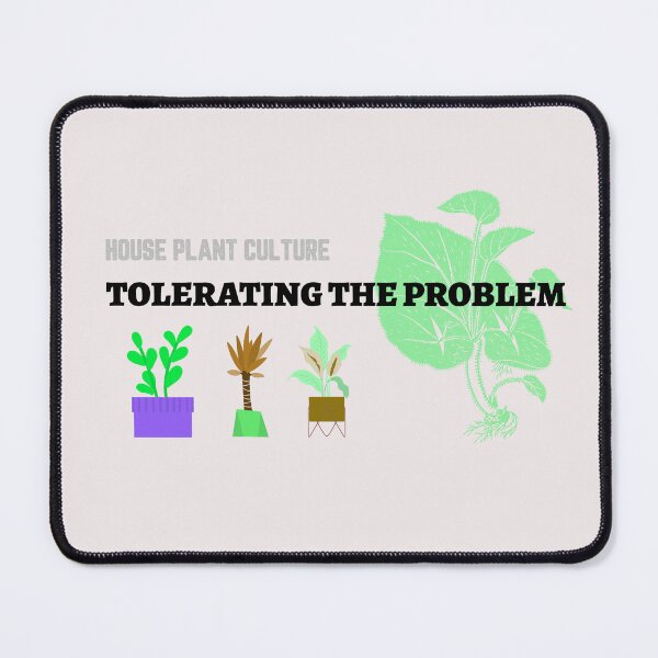 Item preview, House Plant Culture Tolerating the Problem designed and sold by JJShirtz.