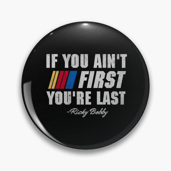 Item preview, Talladega Nights Ricky Bobby If You Ain'T First You'Re Last designed and sold by gulouonneyi.