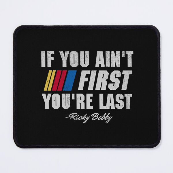 Item preview, Talladega Nights Ricky Bobby If You Ain'T First You'Re Last designed and sold by gulouonneyi.