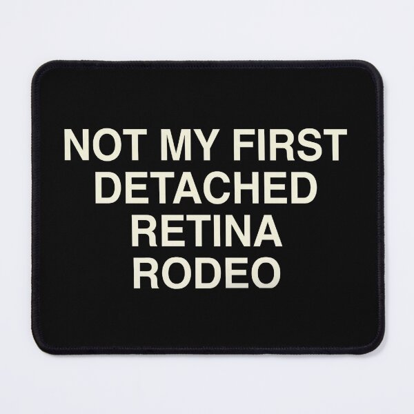 Item preview, Not My First Detached Retina Rodeo designed and sold by aleggsaurus.