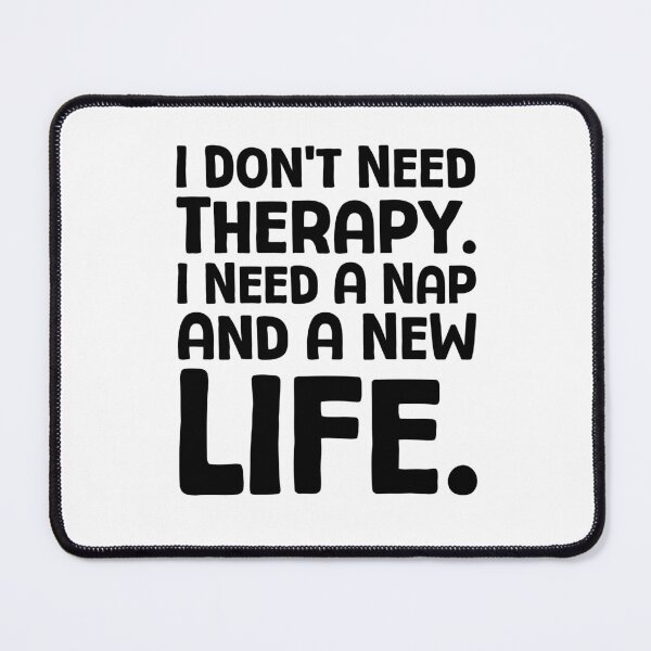 Item preview, I Don’t Need Therapy. I Need A Nap And A New Life. - B_1 designed and sold by AhmedHelal24795.