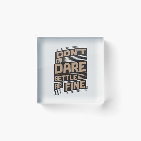 Item preview, Don't you dare settle for fine designed and sold by Olena Du.