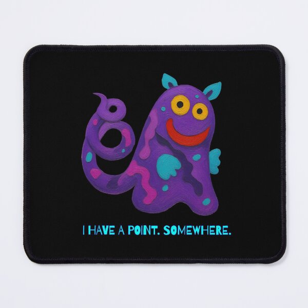 Item preview, I Have a Point Somewhere - Funny Quirky Creature designed and sold by PatykArt.