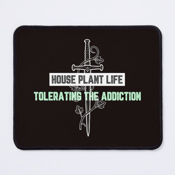 Item preview, House Plant Life Tolerating the Addiction designed and sold by JJShirtz.