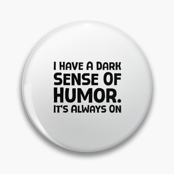 Item preview, I Have A Dark Sense Of Humor. It’s Always On - B_1 designed and sold by AhmedHelal24795.