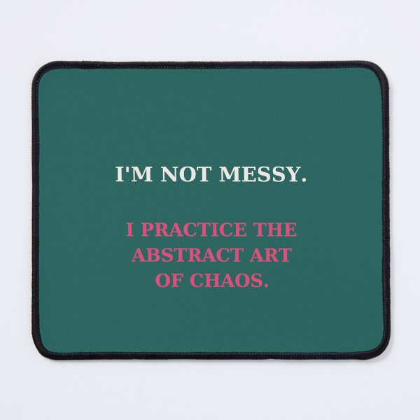 Item preview, I'm not messy I practice the abstract art of chaos - Funny quote designed and sold by VYNCERA.