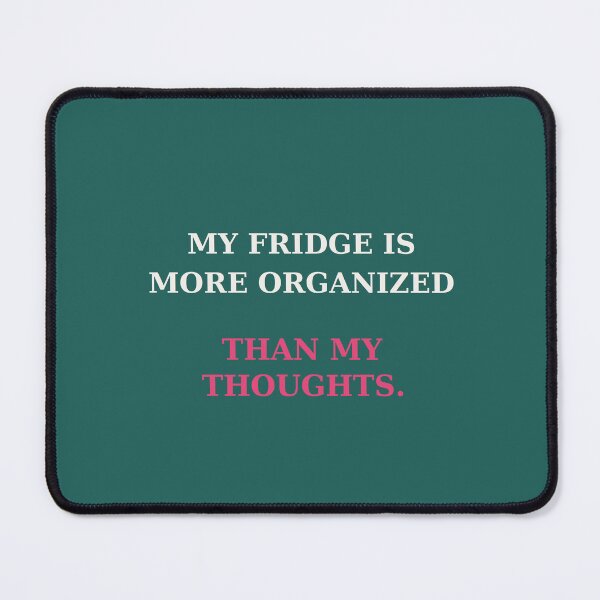 Item preview, My fridge is more organized than my thoughts - Funny everyday quote designed and sold by VYNCERA.