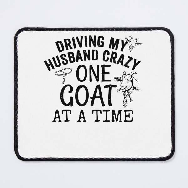 Item preview, Driving My Husband Crazy One Goat At A Time Funny Farmer Wife Design designed and sold by Lozarux.