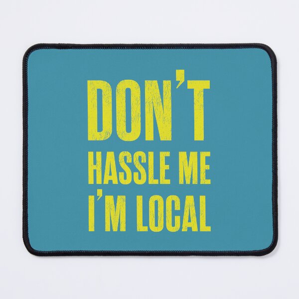 Item preview, Don't Hassle Me I'm Local - Distressed designed and sold by Jensen Designed.