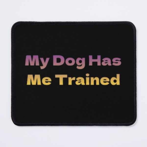 Item preview, My Dog Has Me Trained pet owner designed and sold by JonHenr.