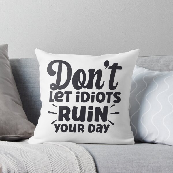 Item preview, Don't Let Idiots Ruin your day designed and sold by DesignssbyLynne.