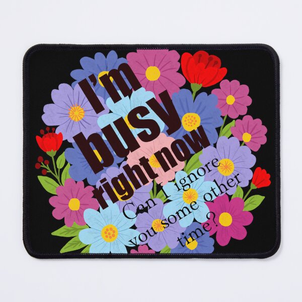 Item preview, I’m Busy Right Now – Humorous Floral Quote designed and sold by Shimmersnap.
