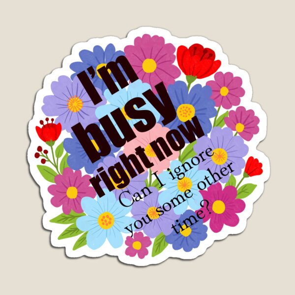 Item preview, I’m Busy Right Now – Humorous Floral Quote  designed and sold by Shimmersnap.