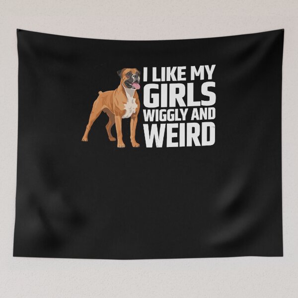 Item preview, Boxer Dog I Like My Girls Wiggly And Weird designed and sold by ShirTomDesigns.