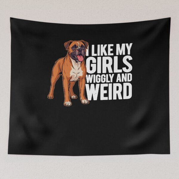 Item preview, I Like My Girls Wiggly And Weird Funny Boxer Dog designed and sold by ShirTomDesigns.