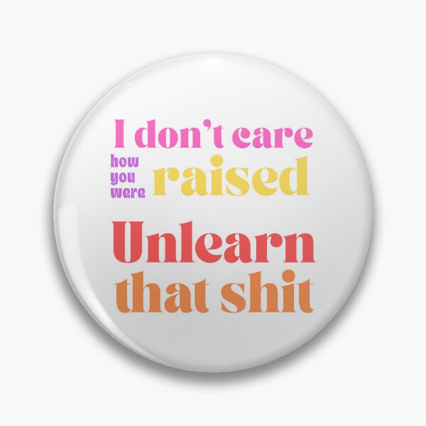 Item preview, I Don't Care How You Were Raised Unlearn That Shit - Healing Quote designed and sold by Neurospicy Trolls.