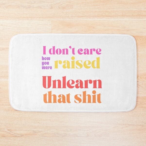 Item preview, I Don't Care How You Were Raised Unlearn That Shit - Healing Quote designed and sold by Neurospicy Trolls.