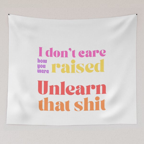 Item preview, I Don't Care How You Were Raised Unlearn That Shit - Healing Quote designed and sold by Neurospicy Trolls.