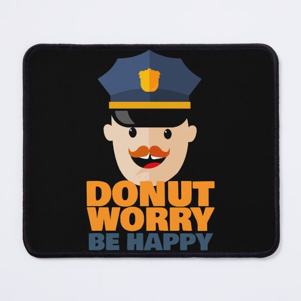 Item preview, Donut Worry Be Happy – Funny Police Officer Pun Quote designed and sold by chaaval.