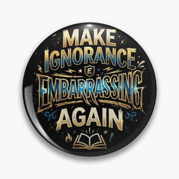 Item preview, Make Ignorance Embarrassing Again designed and sold by Zbixu.