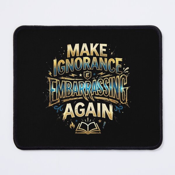Item preview, Make Ignorance Embarrassing Again designed and sold by Zbixu.