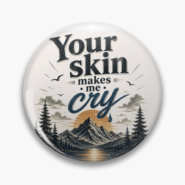 Item preview, Your Skin Makes Me Cry – Mountain Sunset designed and sold by Strongermind.