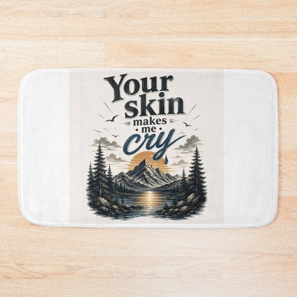 Item preview, Your Skin Makes Me Cry – Mountain Sunset designed and sold by Strongermind.