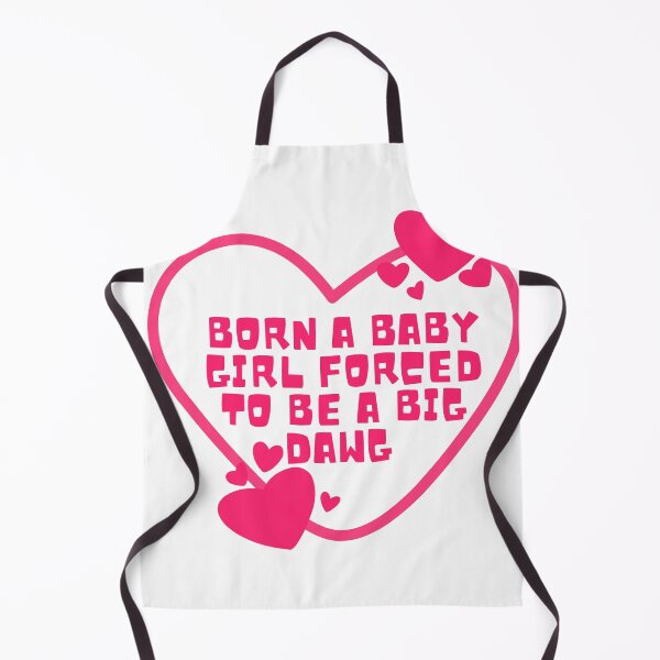 Item preview, born a baby girl forced to be a big dawg designed and sold by Dondonmart.