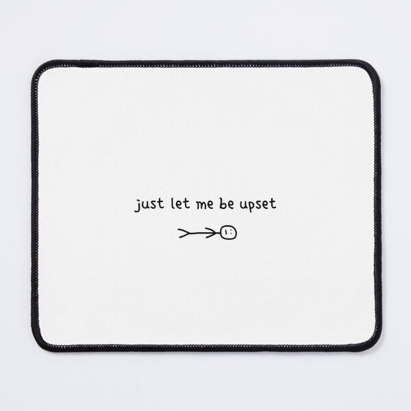 Item preview, Just Let Me Be Upset Quote Design designed and sold by PassableStudio.
