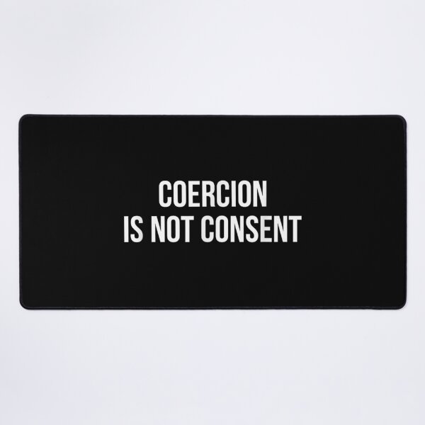 Item preview, Consent Coercion Is Not Consent designed and sold by goombi-creative.