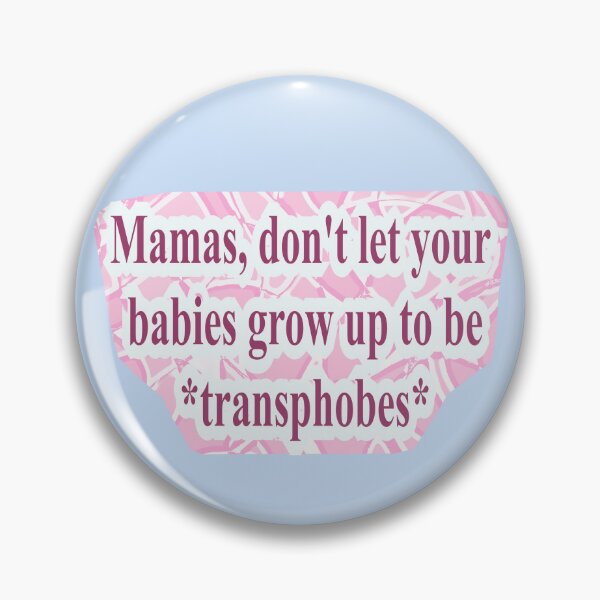 Item preview, Don't Let Your Babies Grow Up to be Transphobes - Sticker/Pin designed and sold by Honeybee Cameron.