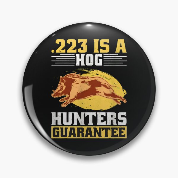 Item preview, .223 Hog Hunters Guarantee Graphic designed and sold by Rodokbdjb.