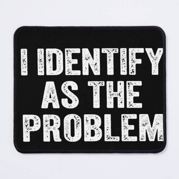 Item preview, I Identify As The Problem | Sarcastic Funny Quote T-Shirt` designed and sold by Aliplus+.