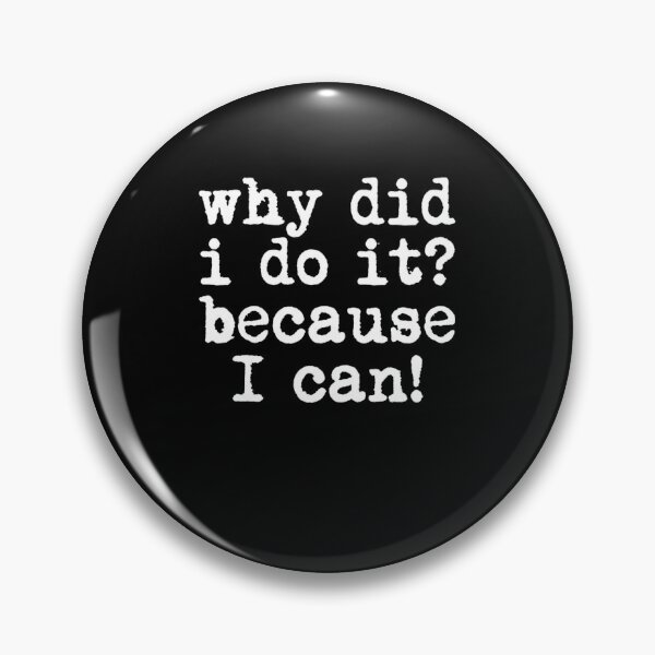 Item preview, Why Did I Do It Because I Can Funny Quote designed and sold by Flirt-Teez.