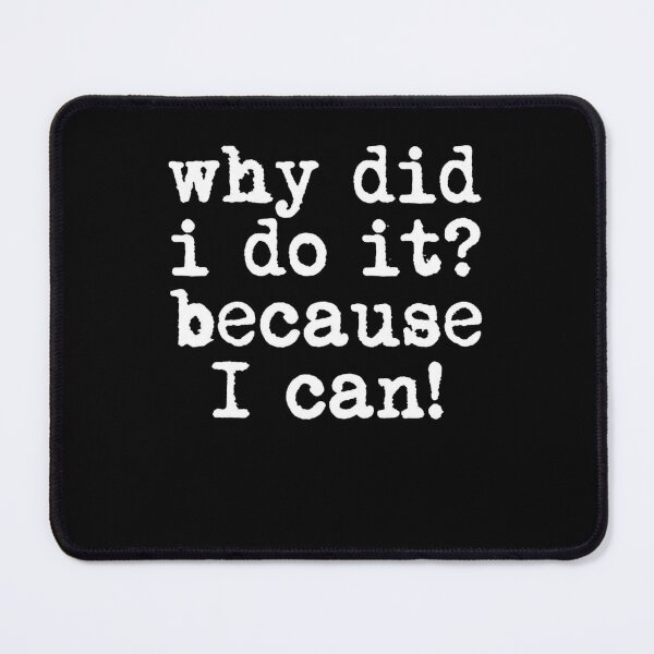 Item preview, Why Did I Do It Because I Can Funny Quote designed and sold by Flirt-Teez.