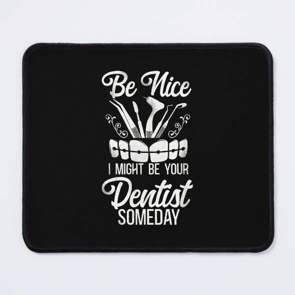 Item preview, Be Nice I Might Be Your Dentist Someday Funny designed and sold by wBS9Zbdw8a.