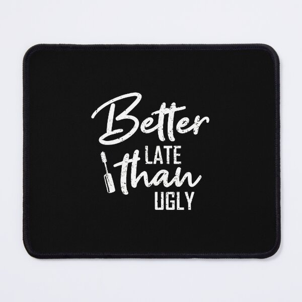 Item preview, Better Late Than Ugly Makeup Beauty Humor Slogan designed and sold by wBS9Zbdw8a.