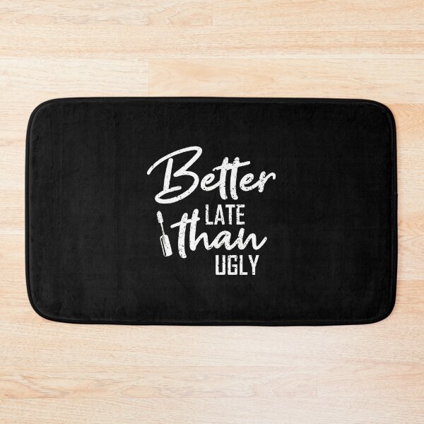 Item preview, Better Late Than Ugly Makeup Beauty Humor Slogan designed and sold by wBS9Zbdw8a.